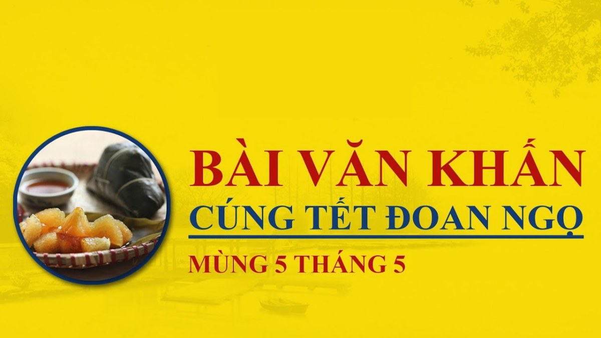 Giới Thiệu Về Tết Đoan Ngọ (Mùng 5 Tháng 5 Âm Lịch)